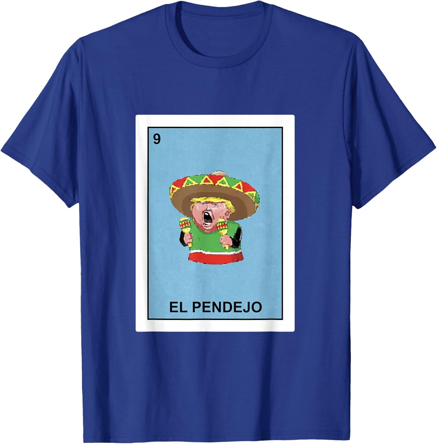 Funny Donald Trump Shirt El Pendejo Mexican Lottery Gift T-Shirt - T-Shirt | Royal