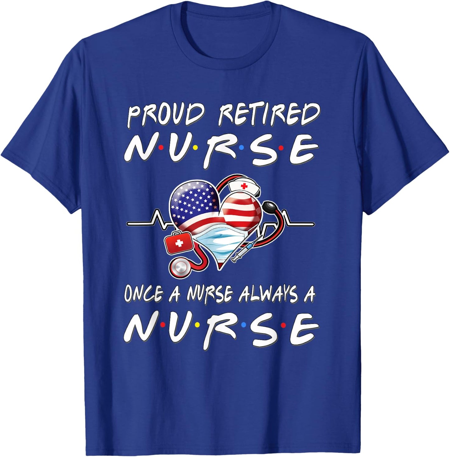Proud Retired Nurse Once A Nurse Always A Nurse Retirement T-Shirt - T-Shirt | Royal