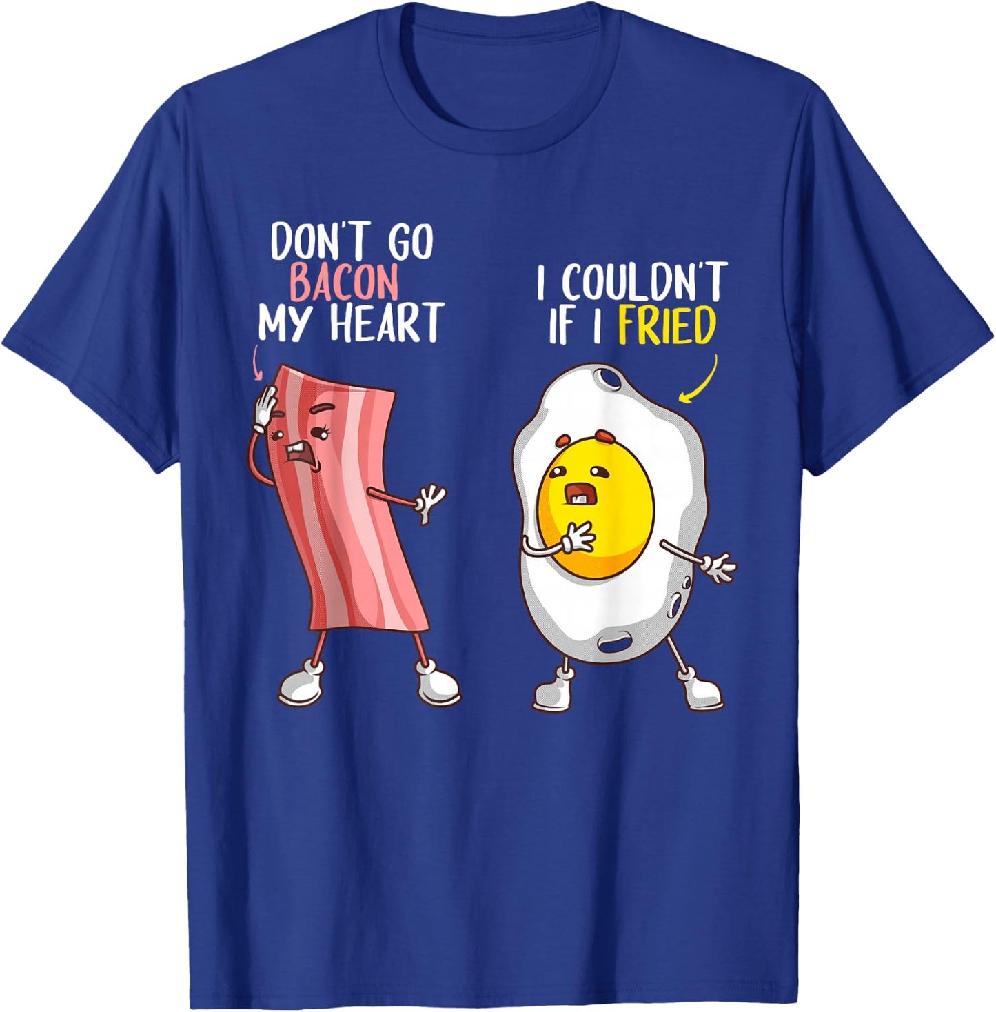 Funny Don't Go Bacon My Heart Cool Bacon And Egg Gift Foodie T-Shirt - T-Shirt | Royal