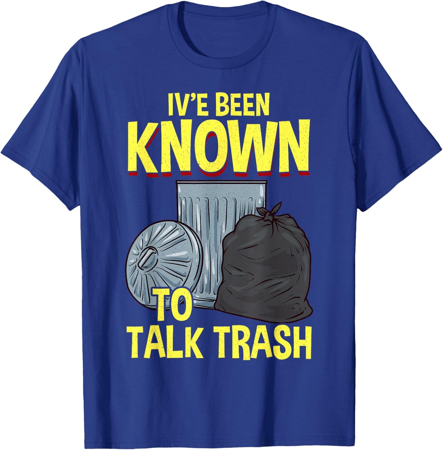 I've Been Known To Talk Trash T-Shirt - T-Shirt | Royal