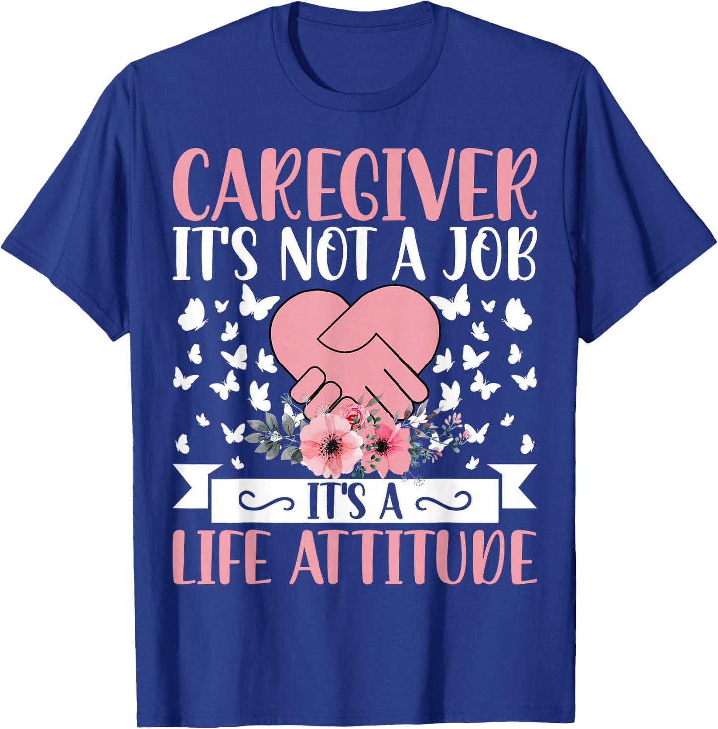 Caregiver It's Not a Job It's a Life Attitude - Caregiver T-Shirt - T-Shirt | Royal