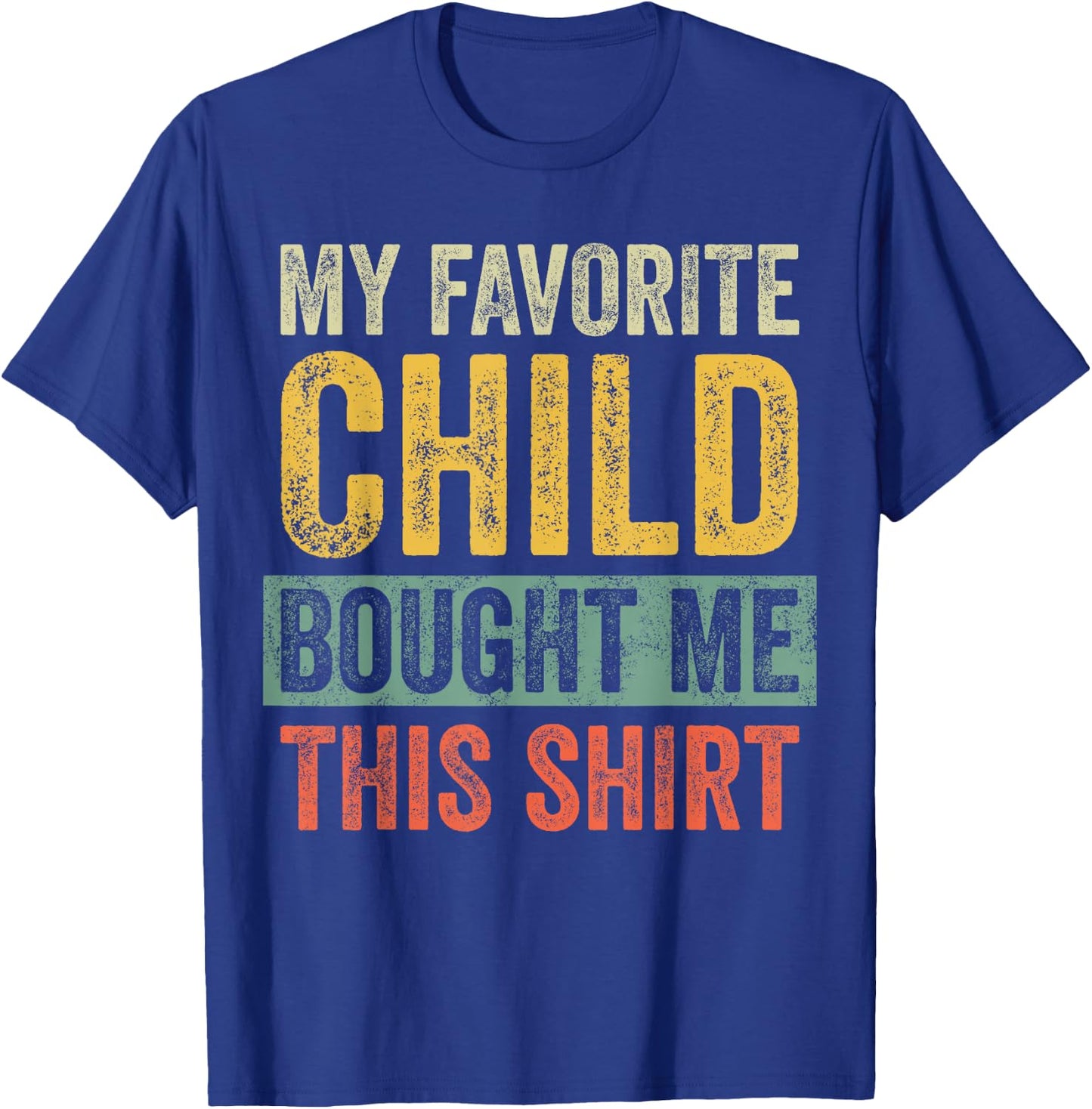 My Favorite Child Bought Me This Shirt | Funny Mom Dad Gift T-Shirt - T-Shirt | Royal