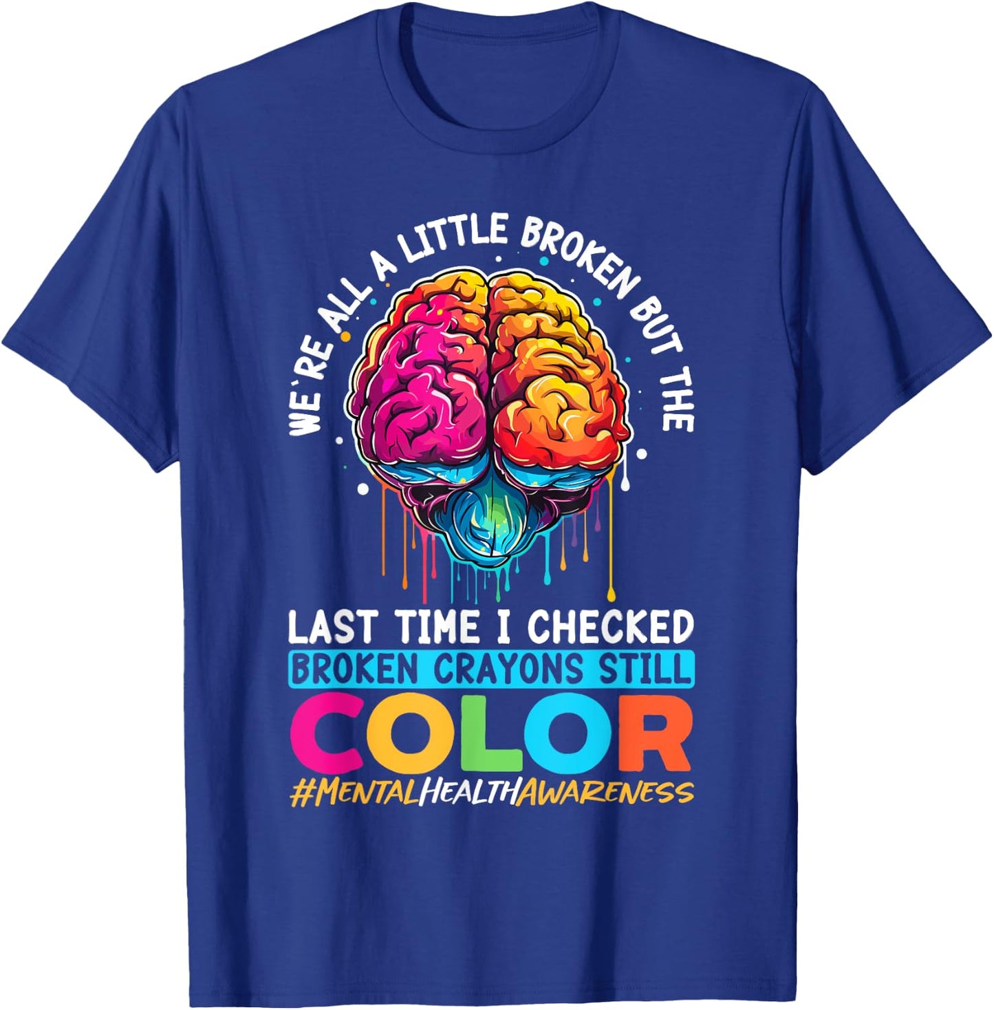 Broken Crayons Still Color Mental Health Awareness Support T-Shirt - T-Shirt | Royal
