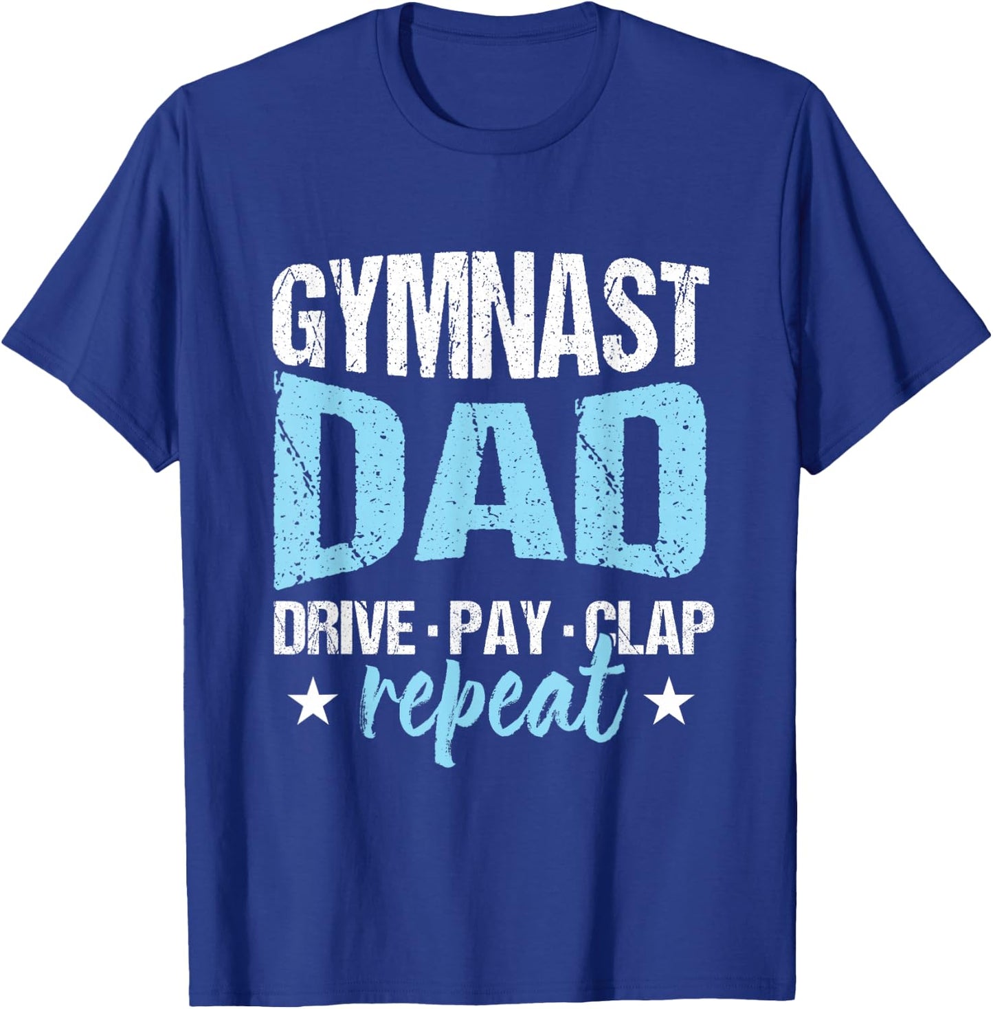 Gymnastics Fan Father Gymnast Dad Drive Pay Clap Repeat T-Shirt - T-Shirt | Royal