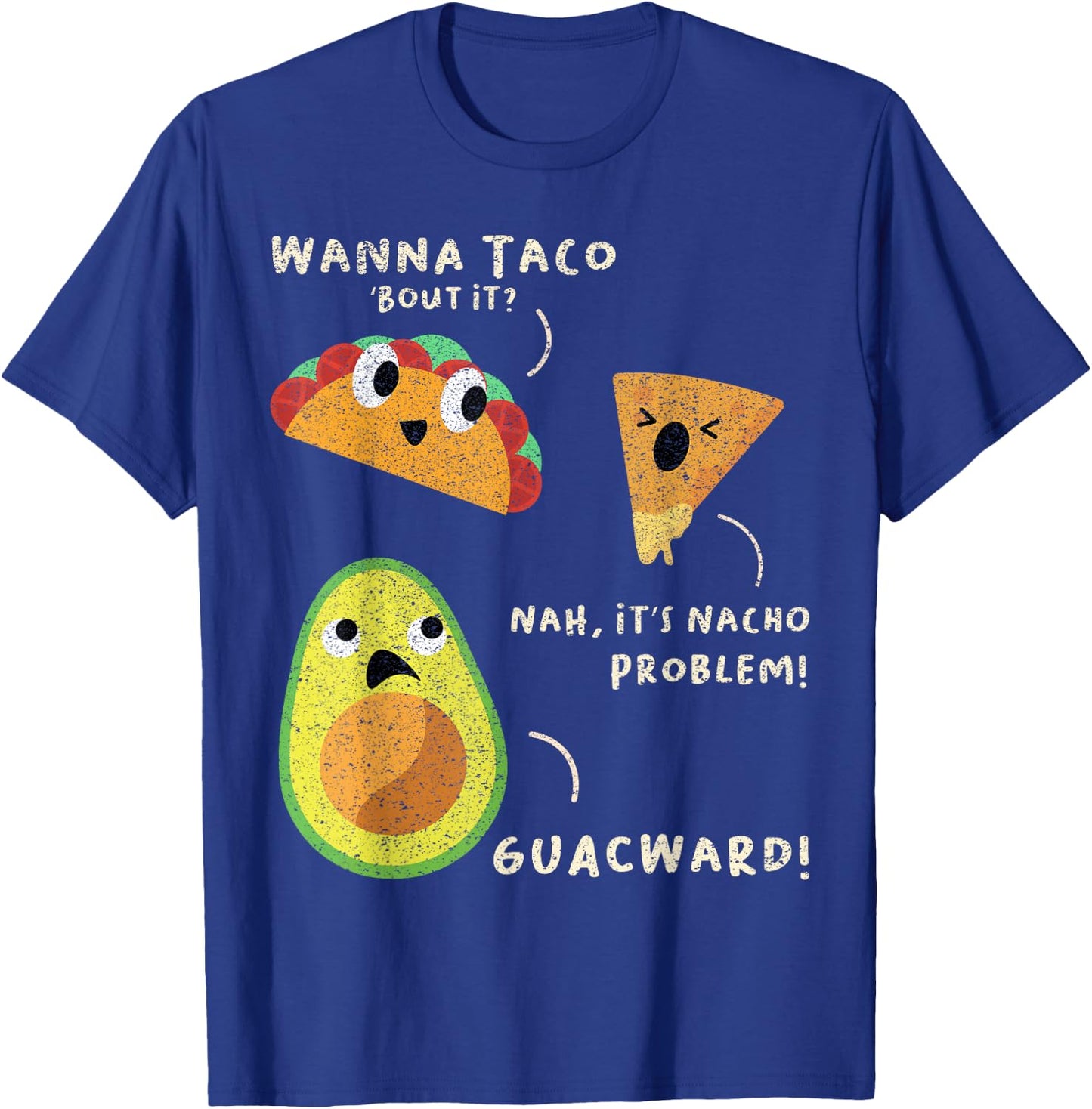 Wanna Taco Bout It? Nah It's Nacho Problem Guacward Avocado T-Shirt - T-Shirt | Royal