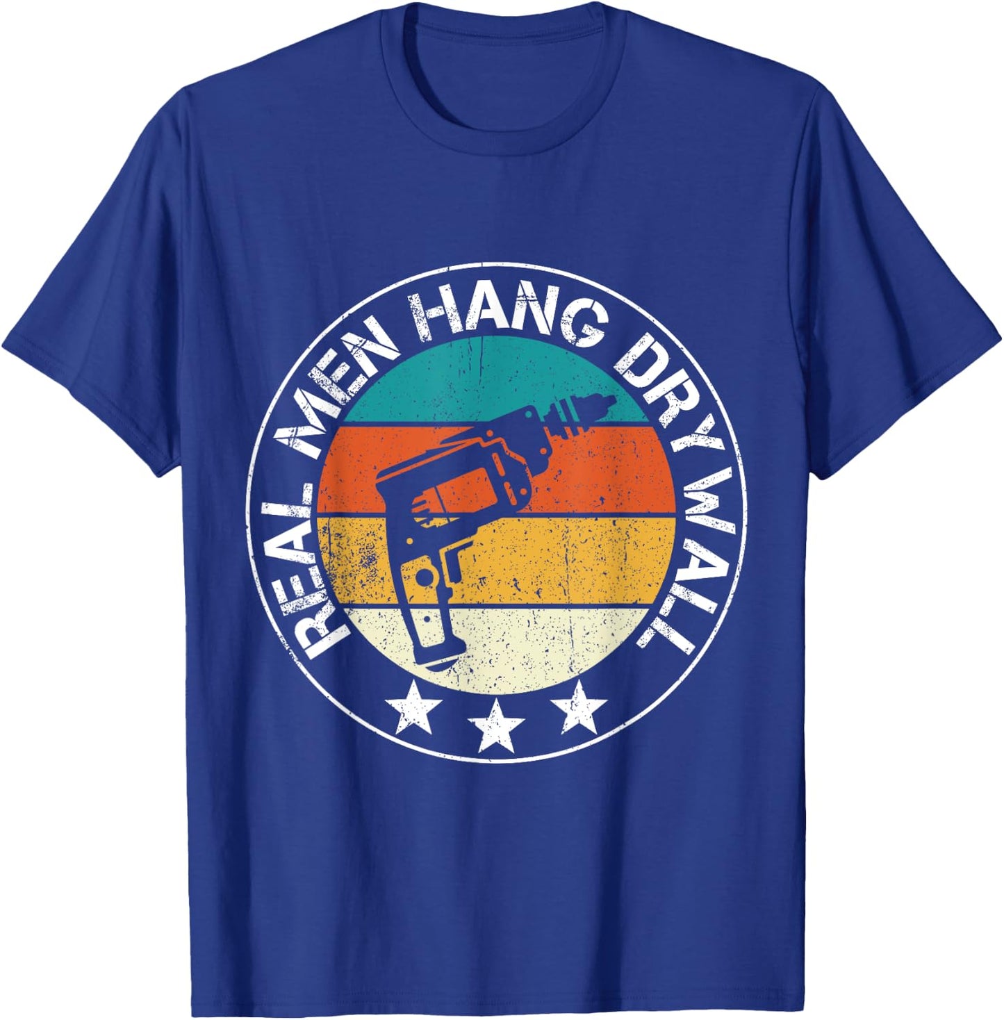 Real Men Hang Drywall Awesome Drywaller And Drywall Hanger T-Shirt - T-Shirt | Royal