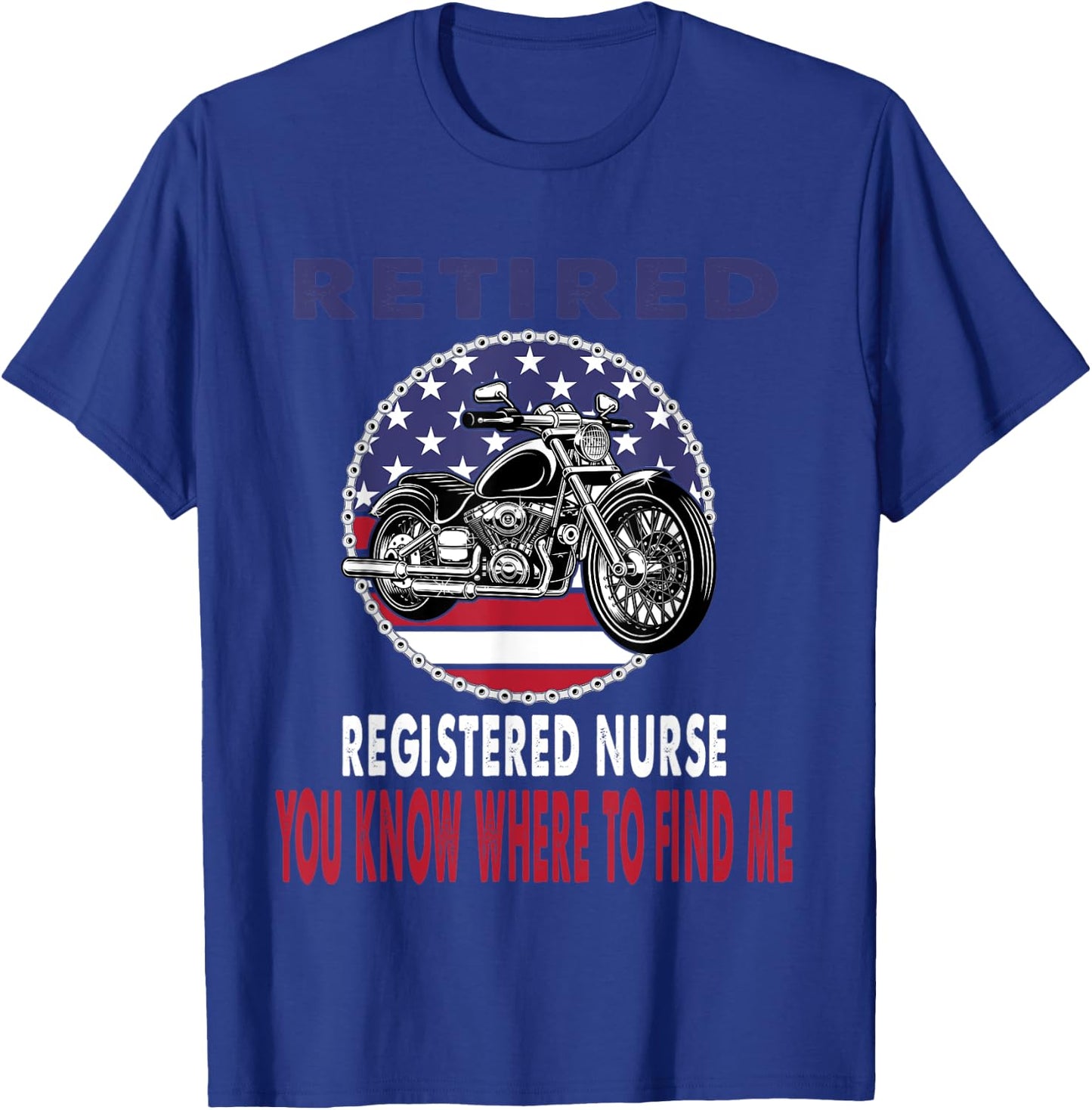 Retired Registered Nurse Find Me Motorcycle Biker T-Shirt - T-Shirt | Royal