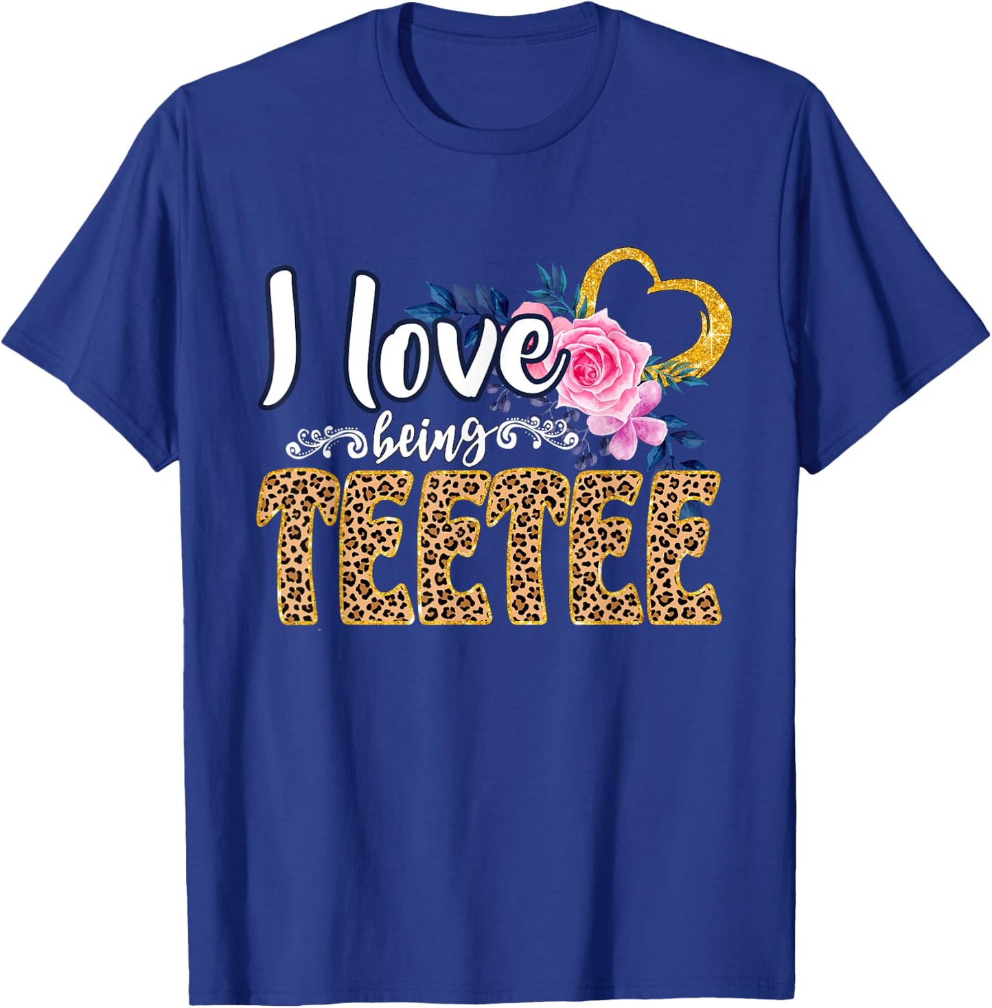 I Love Being TEETEE Shirt, Leopard Shirt, Grandma for Gifts T-Shirt - T-Shirt | Royal