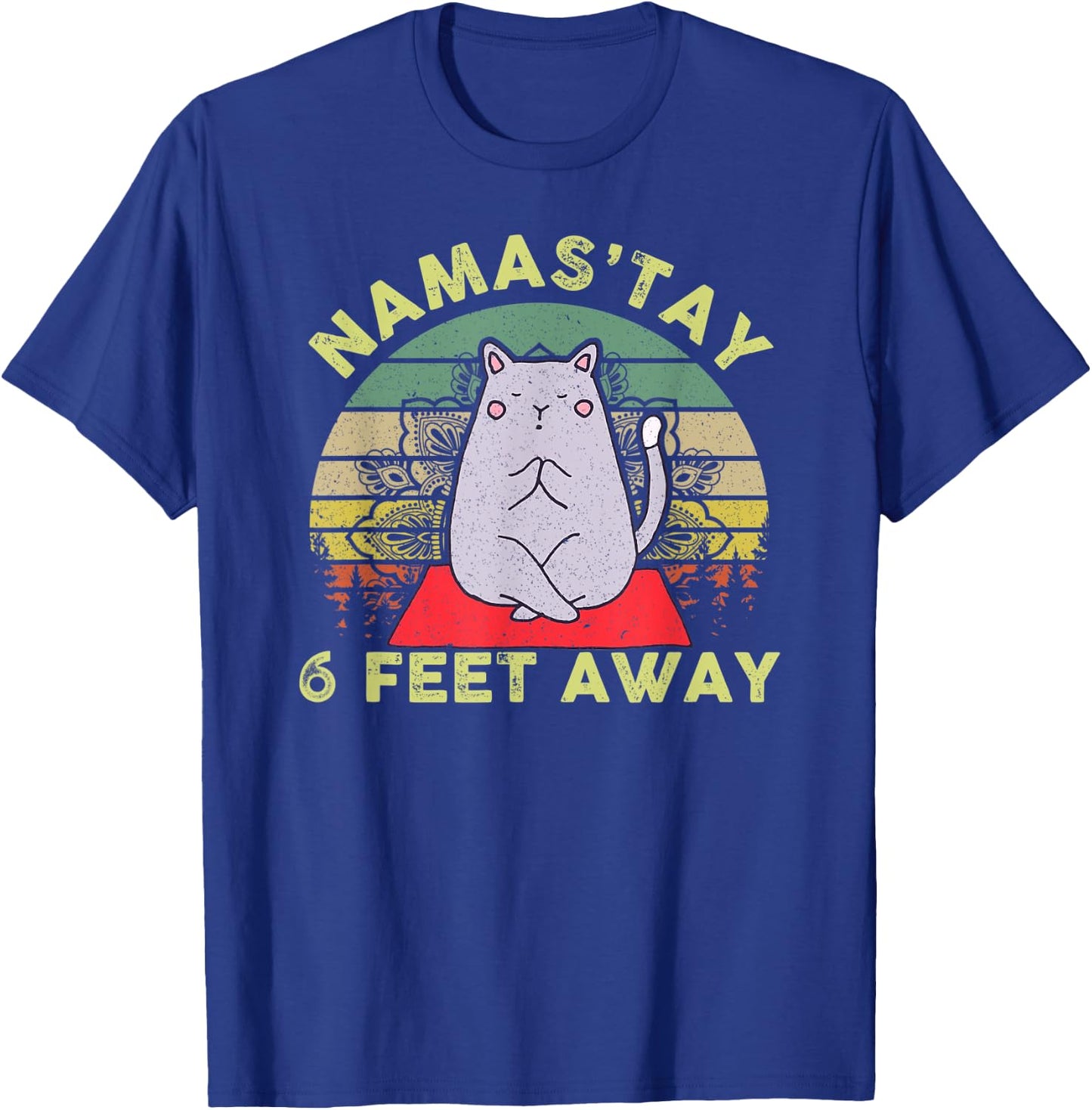 Namaste Namas'tay 6 Feet Away Funny Cat Lover Quarantine T-Shirt - T-Shirt | Royal