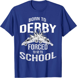 Funny Demolition Derby Born To Derby Forced To Go To School T-Shirt - T-Shirt | Royal