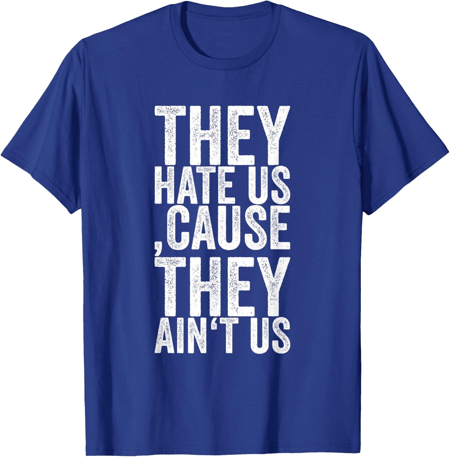 They Hate Us 'cause They Ain't Us T-Shirt - T-Shirt | Royal