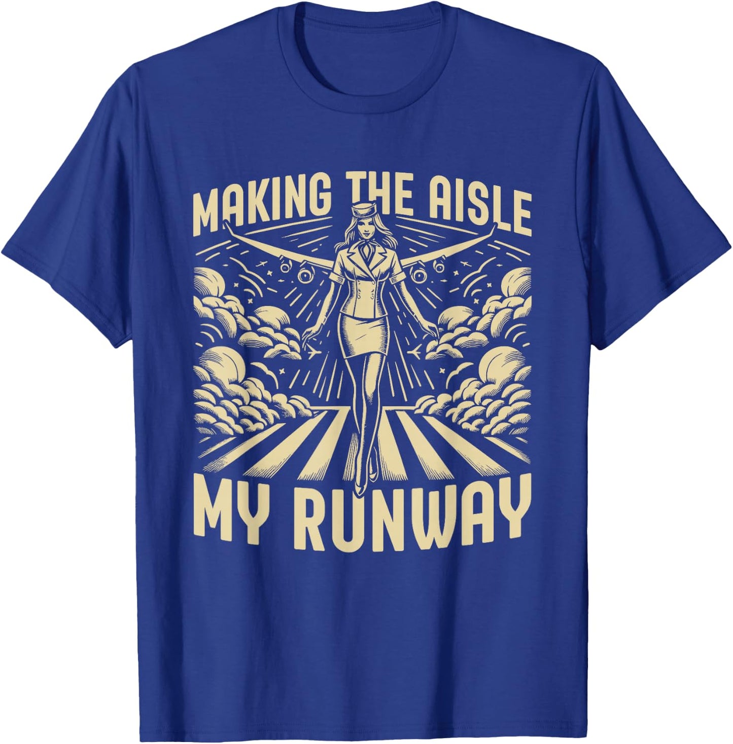 Making the Aisle my Runway Flight Attendant T-Shirt - T-Shirt | Royal