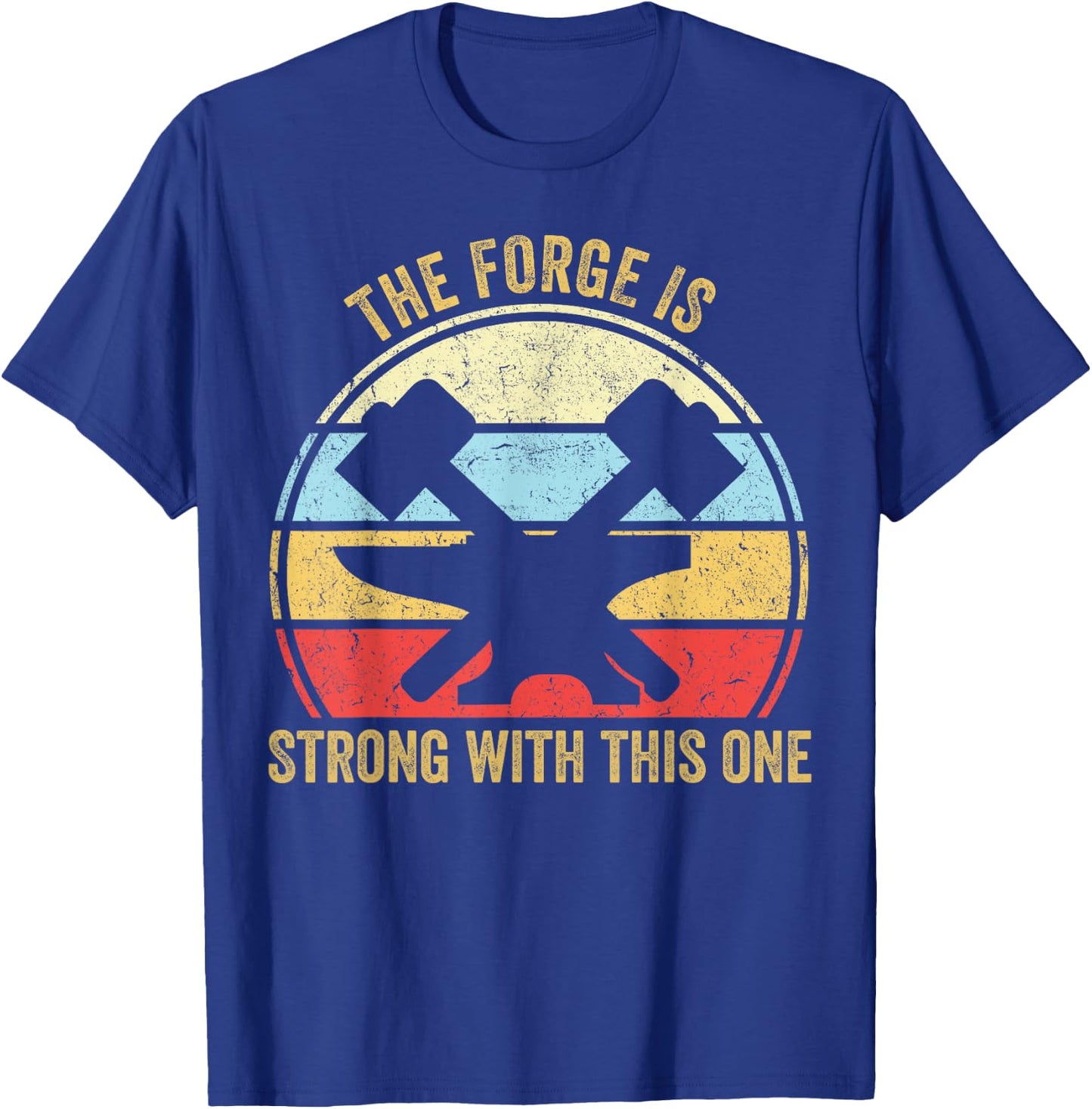 The Forge Is Strong With This One Funny Blacksmith T-Shirt - T-Shirt | Royal