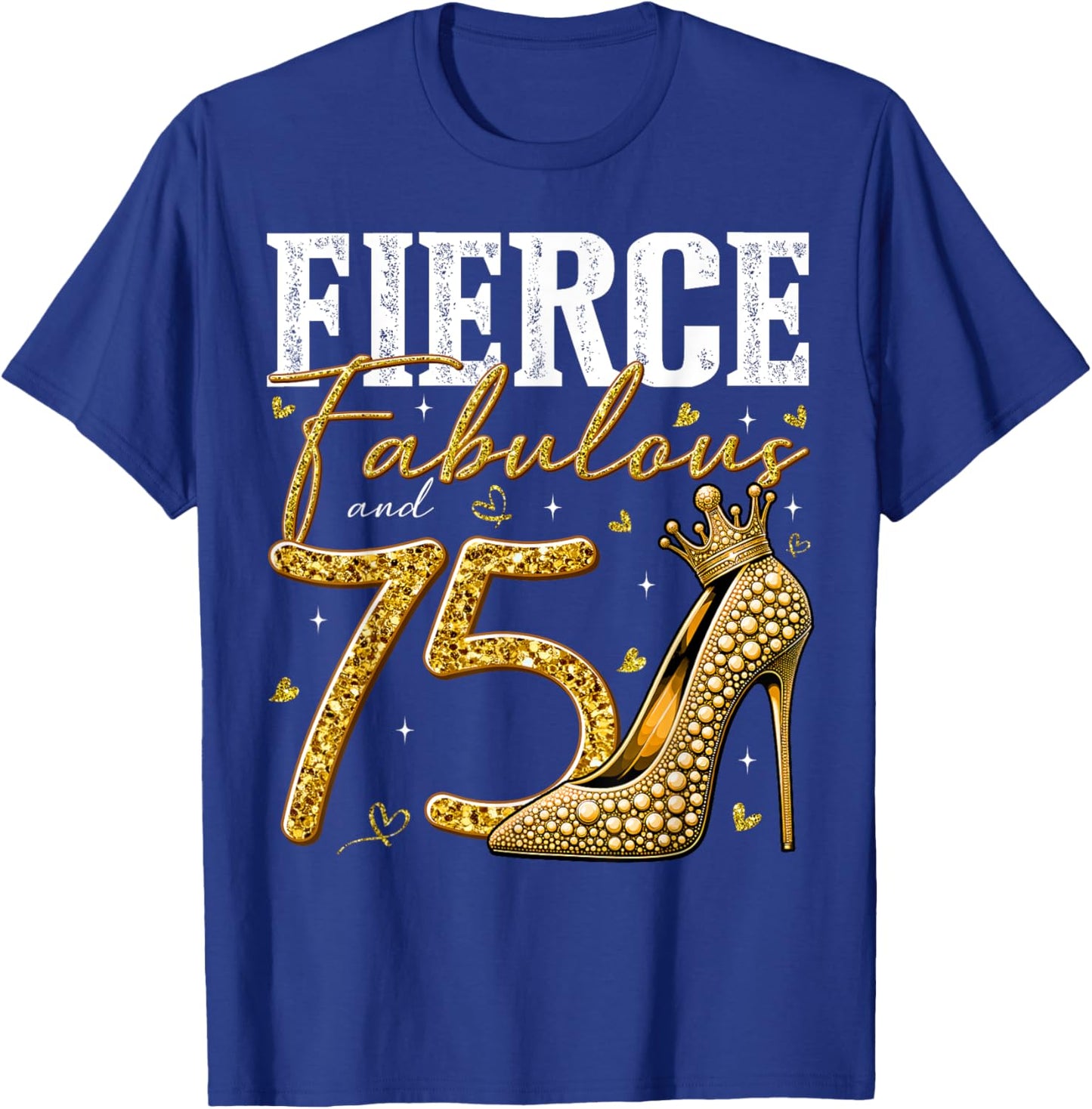 75th Birthday Fierce Fabulous and 75 Year Old Gifts Heels T-Shirt - T-Shirt | Royal