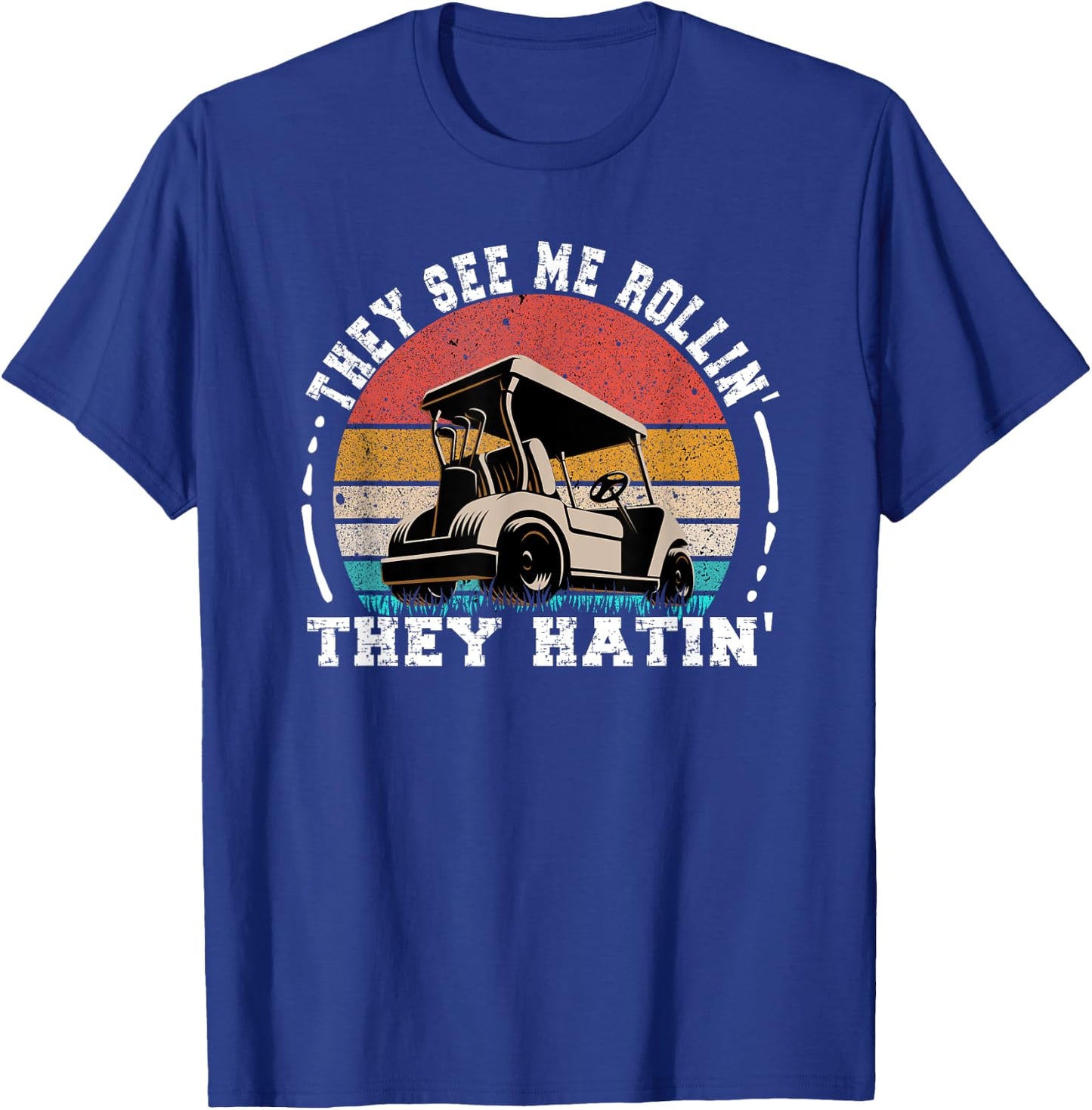 Golf Funny They See Me Rollin They Hatin T-Shirt - T-Shirt | Royal