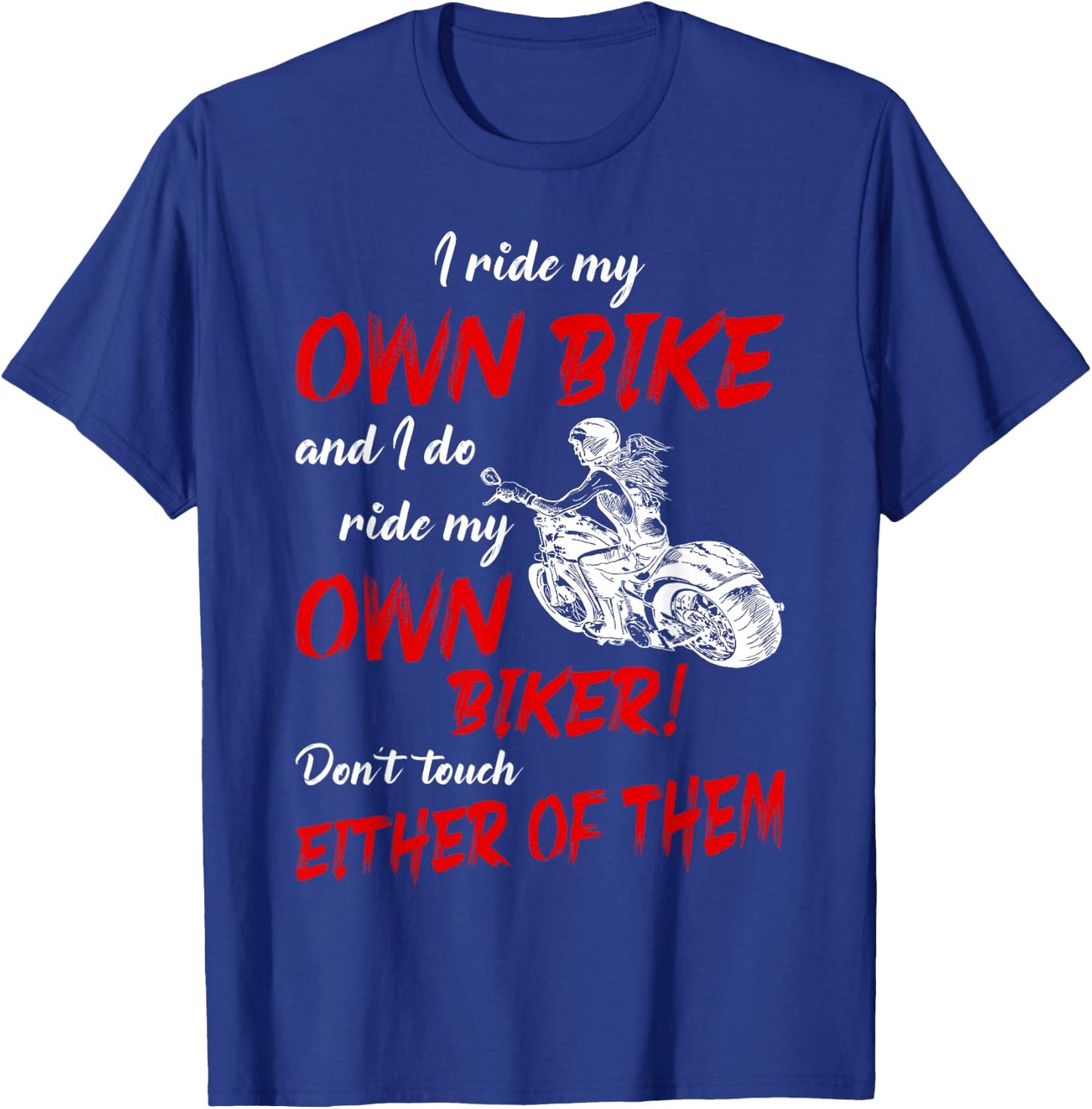 I Ride My Own Bike and I Do Ride My Own Biker For Biker Girl T-Shirt - T-Shirt | Royal