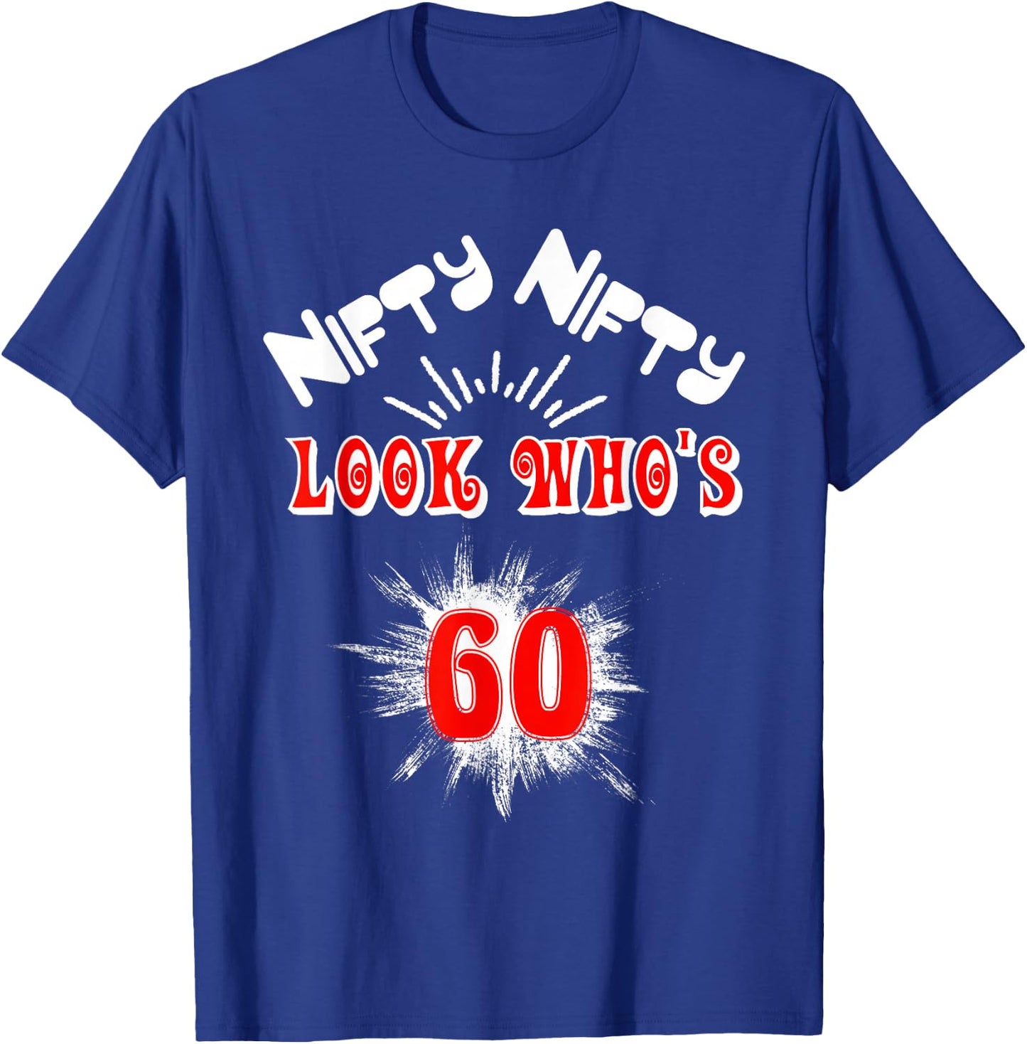 Nifty Nifty Look Who's 60 Funny Birthday 60th Party T-Shirt - T-Shirt | Royal