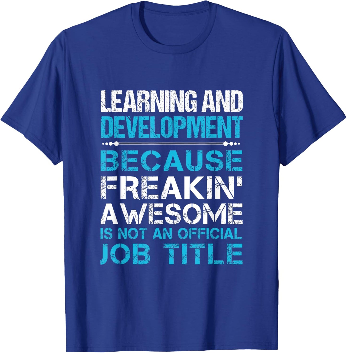 Learning And Development - Freaking Awesome T-Shirt - T-Shirt | Royal