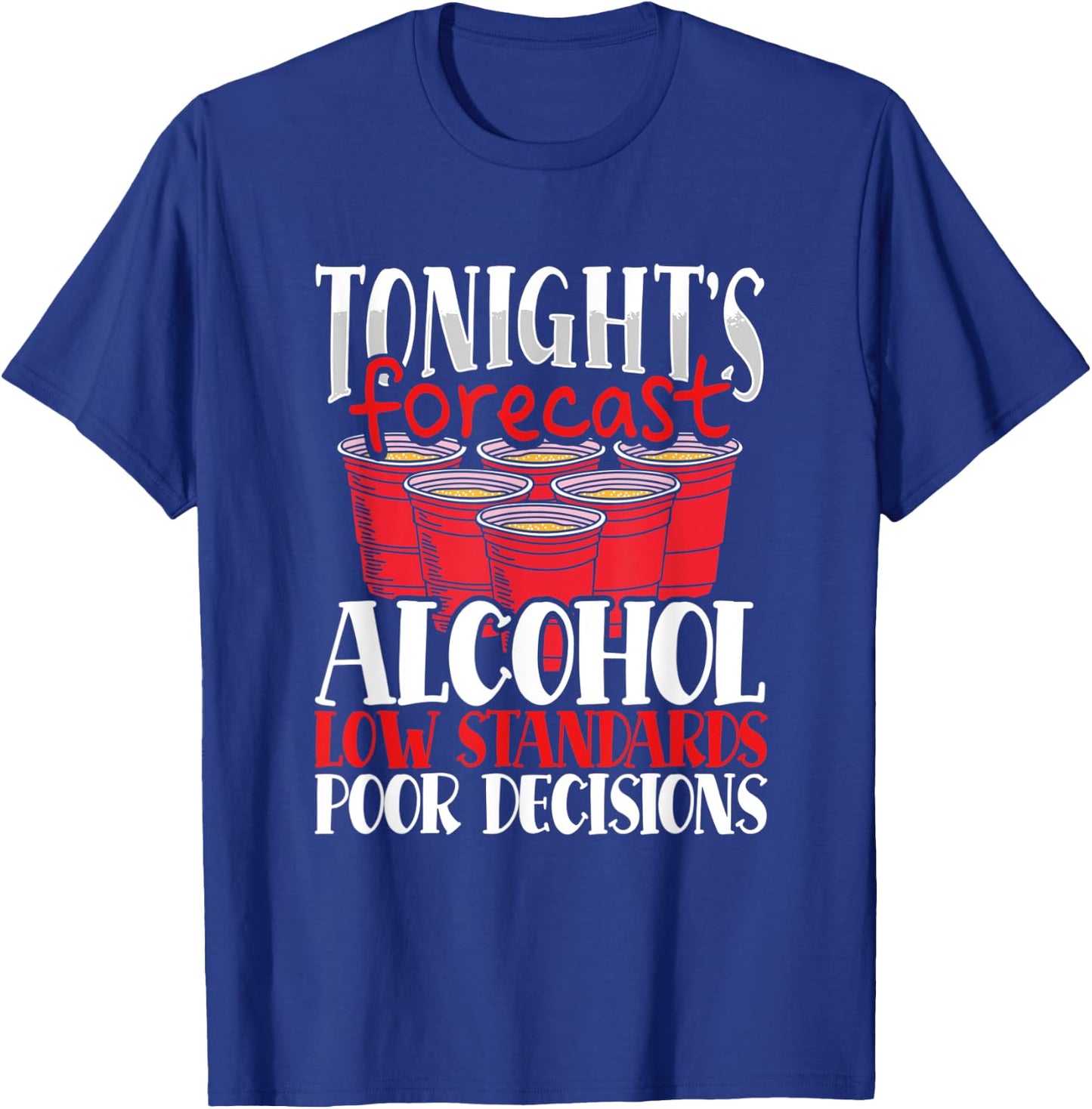 Tonight's Forecast Alcohol Low Standards Poor Decisions Nite T-Shirt - T-Shirt | Royal