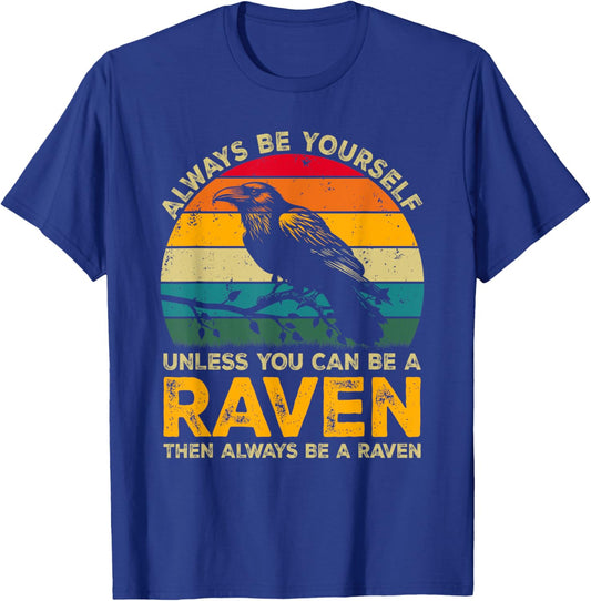 Always Be Yourself Unless You Can Be A Raven, Funny Raven T-Shirt - T-Shirt | Royal