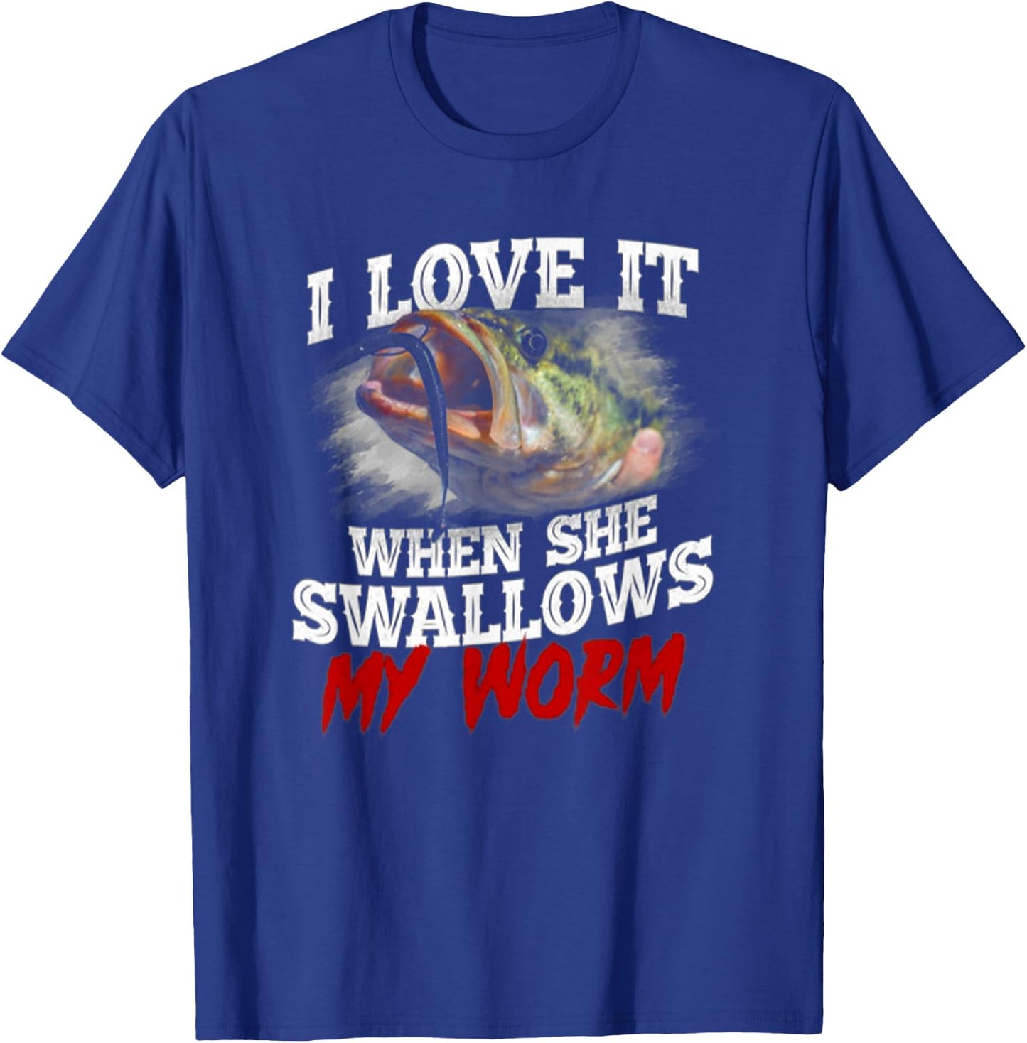 I Love It When She Swallows My Worm - Fisher Lover T-Shirt - T-Shirt | Royal