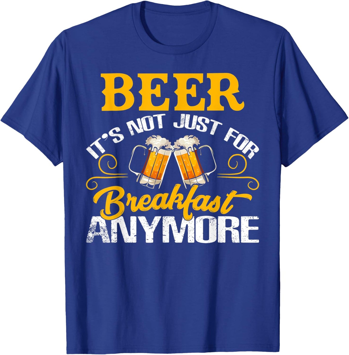 Funny Beer It's Not Just For Breakfast Anymore T-Shirt - T-Shirt | Royal