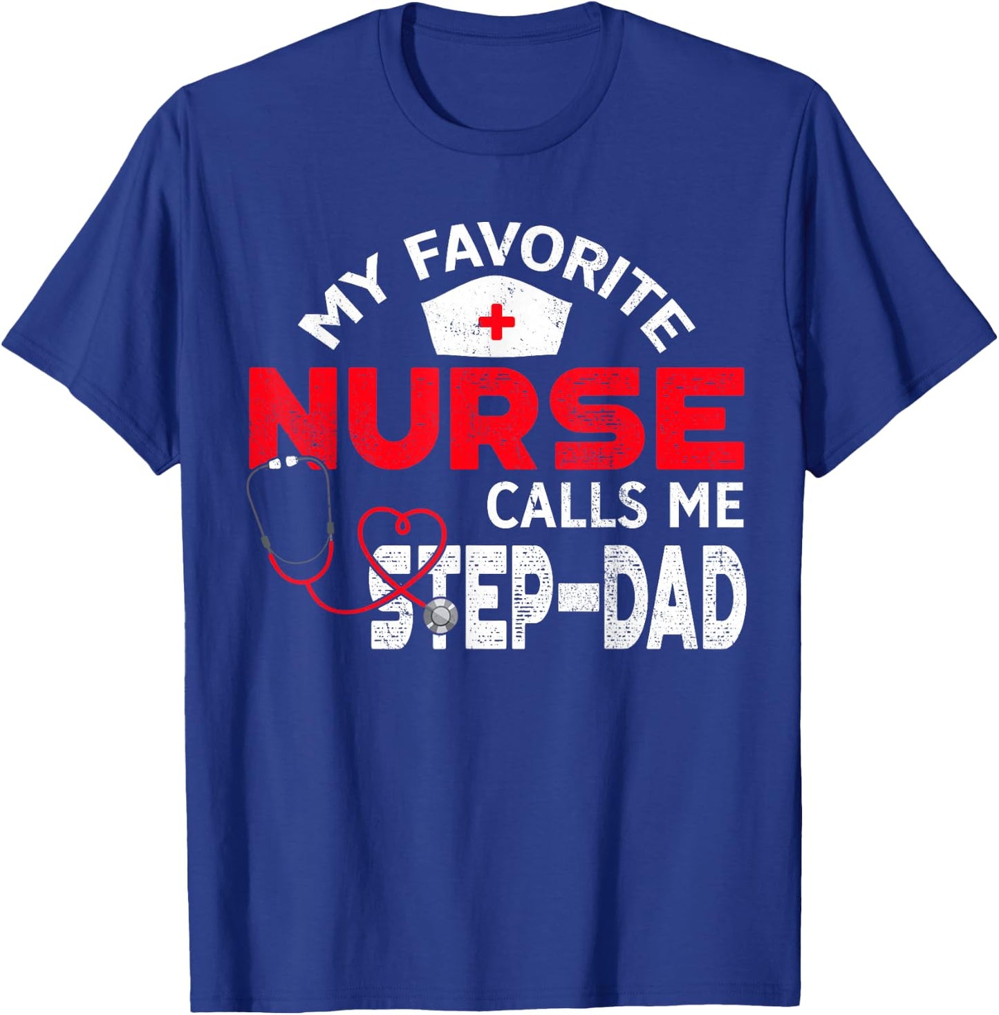 My Favorite Nurse Calls Me Step-Dad Father's Day Nursing T-Shirt - T-Shirt | Royal