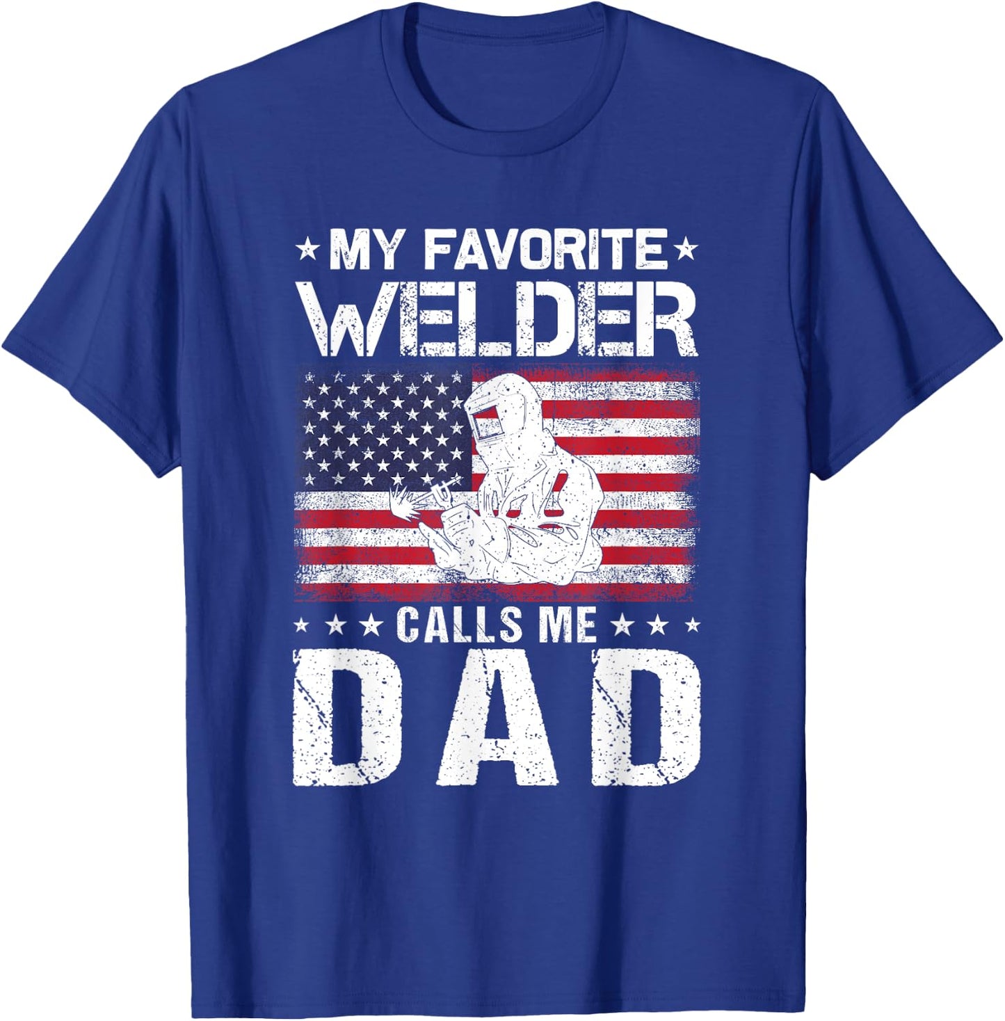 My Favorite Welder Calls Me Dad Proud Dad Father's Day T-Shirt - T-Shirt | Royal