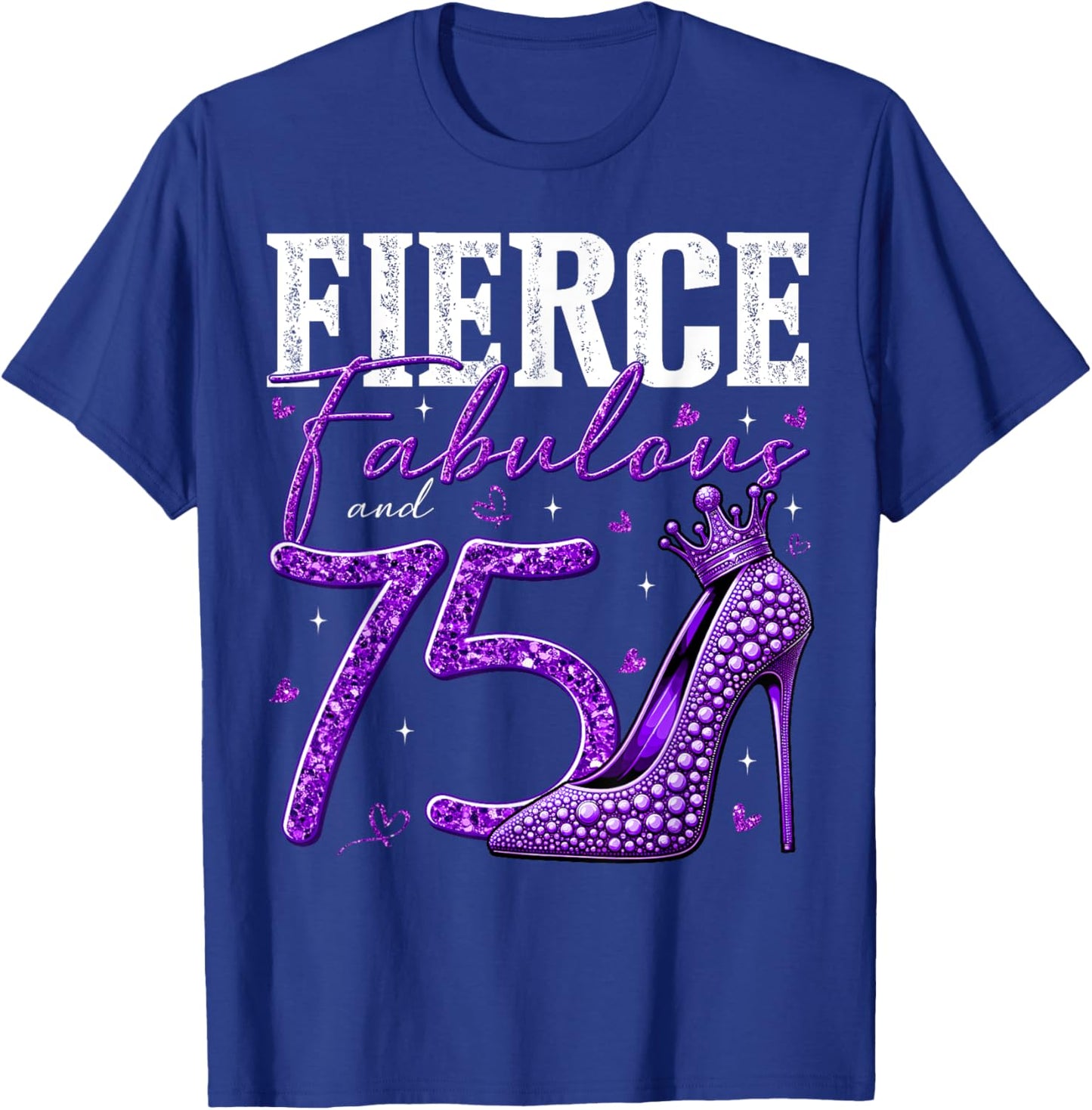75th Birthday Fierce Fabulous and 75 Year Old Gifts Heels T-Shirt - T-Shirt | Royal