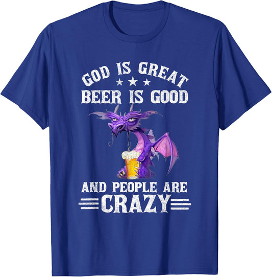 God Is Great Beer Is Good And People Are Crazy Dragon Lover T-Shirt - T-Shirt | Royal