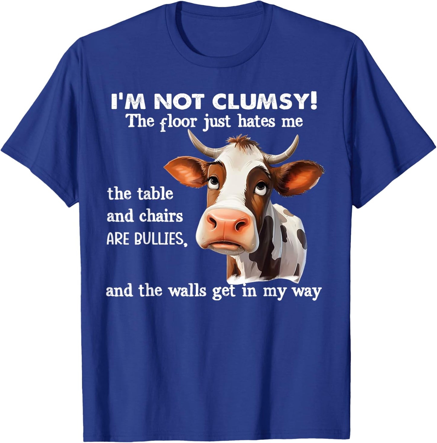 Cow I'm Not Clumsy The Floor Just Hates Me The Table T-Shirt - T-Shirt | Royal