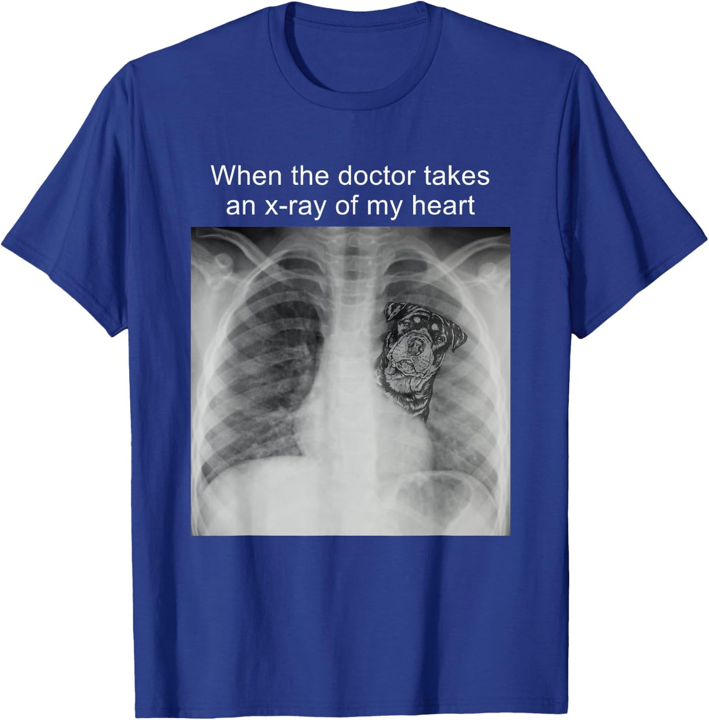 When The Doctor Takes an X-ray of My Heart Rottweiler Mom T-Shirt - T-Shirt | Royal