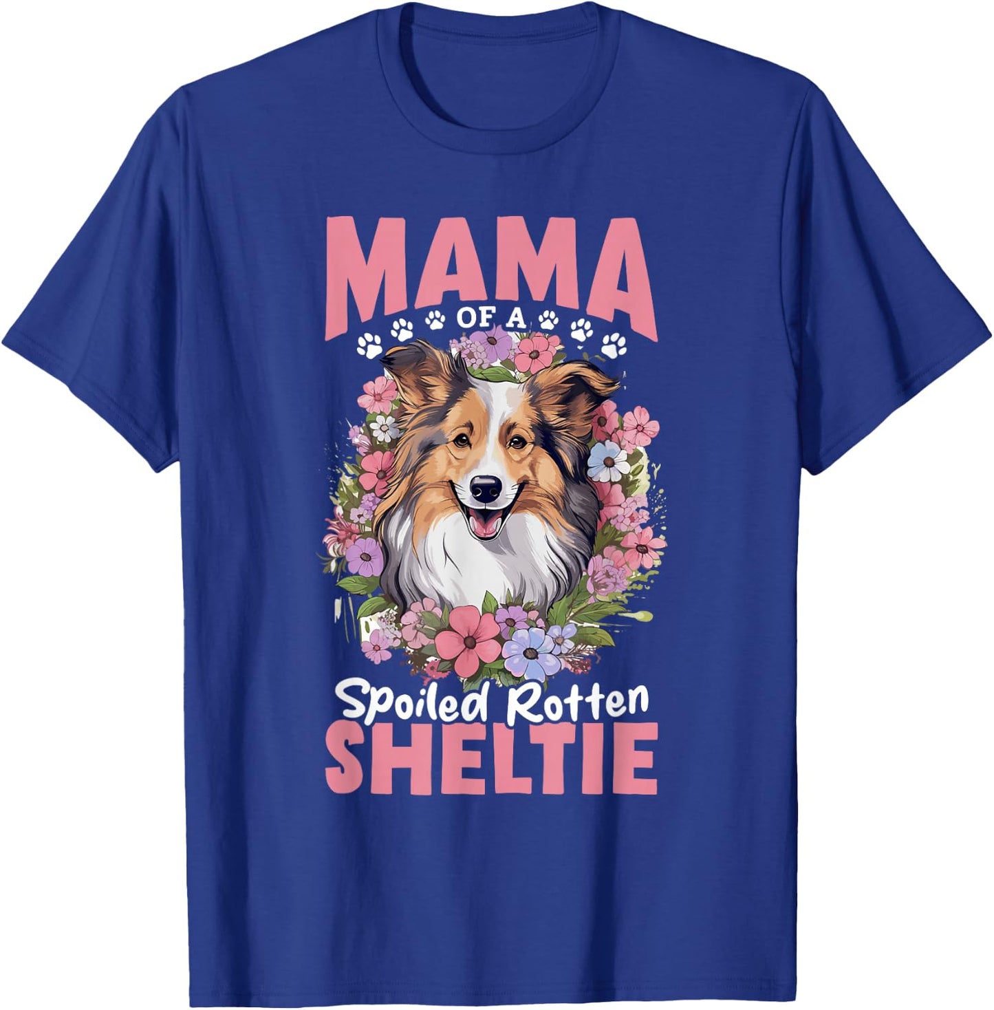 Shetland Sheepdog Dog - Mama of a Spoiled Rotten Sheltie T-Shirt - T-Shirt | Royal