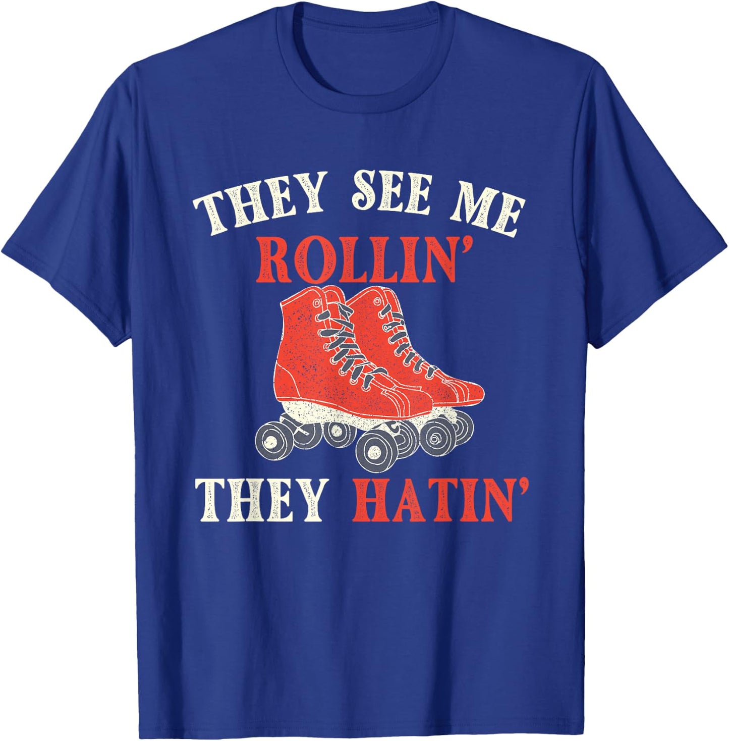 They See Me Rollin They Hatin - Roller Skating Skate Skater T-Shirt - T-Shirt | Royal