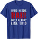 Who Needs Hair With A Body Like This Shirt T-Shirt - T-Shirt | Royal