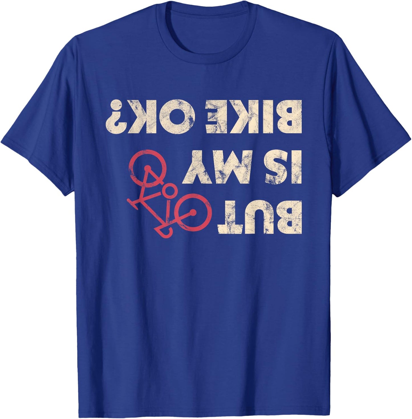 Funny Cyclist Gifts But Is My Bike Ok Shirt T-Shirt - T-Shirt | Royal