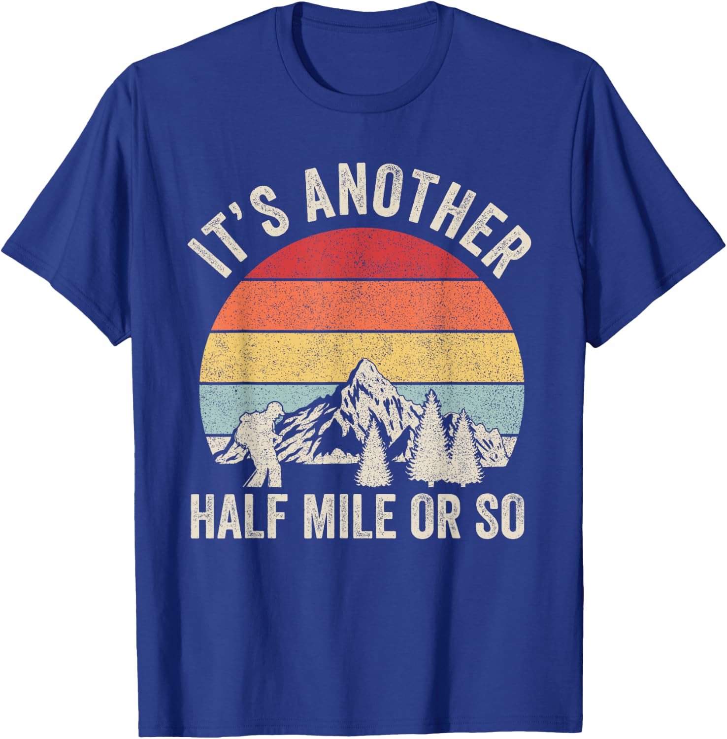 Retro It's Another Half Mile Or So Shirt Hiking Hiker Gift T-Shirt - T-Shirt | Royal