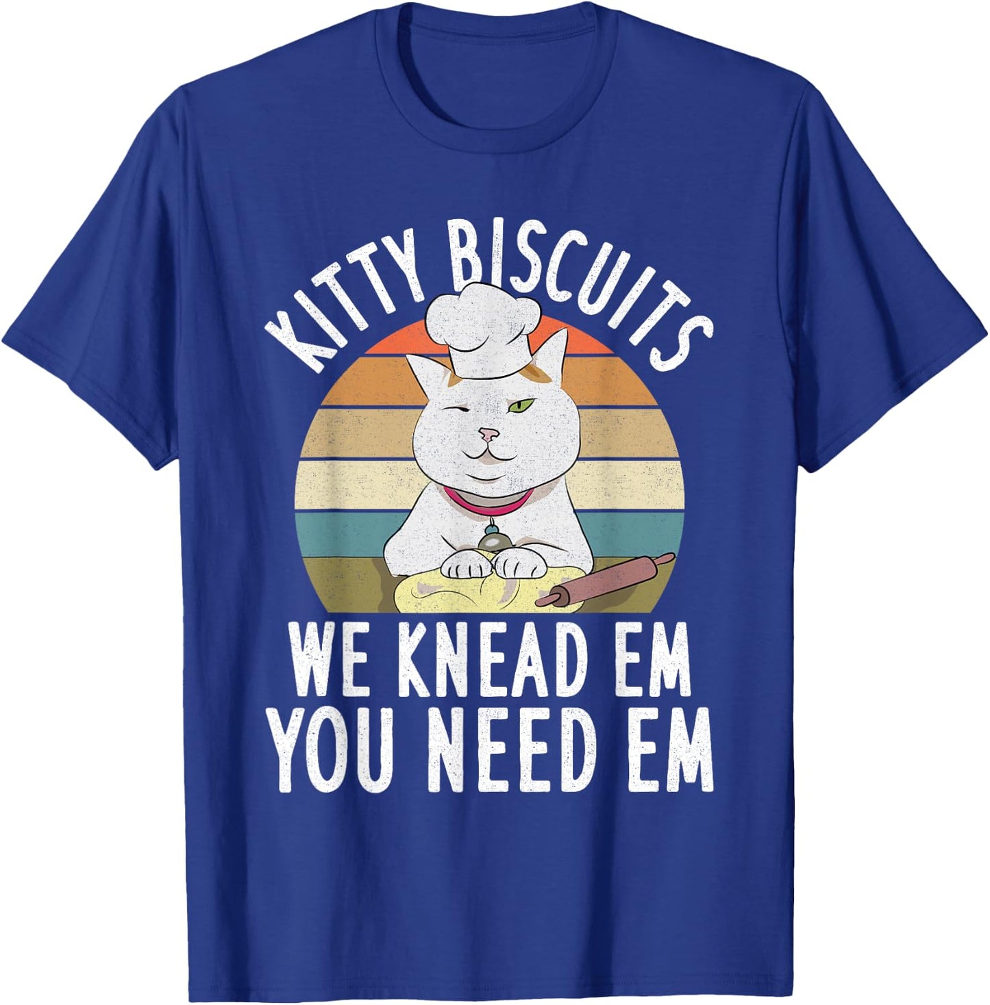 Kitty Biscuits We Knead Them You Need Them Dough Funny Cat Men Women T-Shirt - T-Shirt | Royal