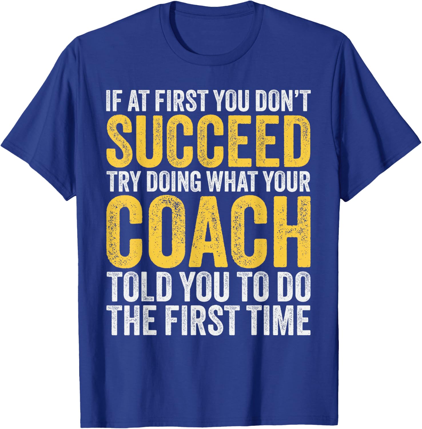 Coach Funny Men If At First You Dont Succeed Coach T-Shirt - T-Shirt | Royal