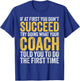 Coach Funny Men If At First You Dont Succeed Coach T-Shirt - T-Shirt | Royal