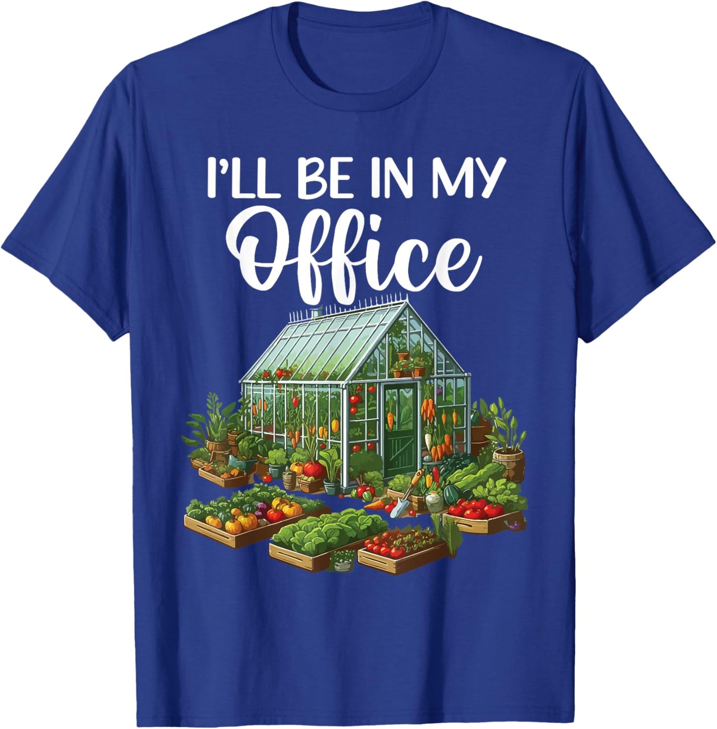 I'll Be In My Office Funny Gardening Lover Greenhouse Plant T-Shirt - T-Shirt | Royal