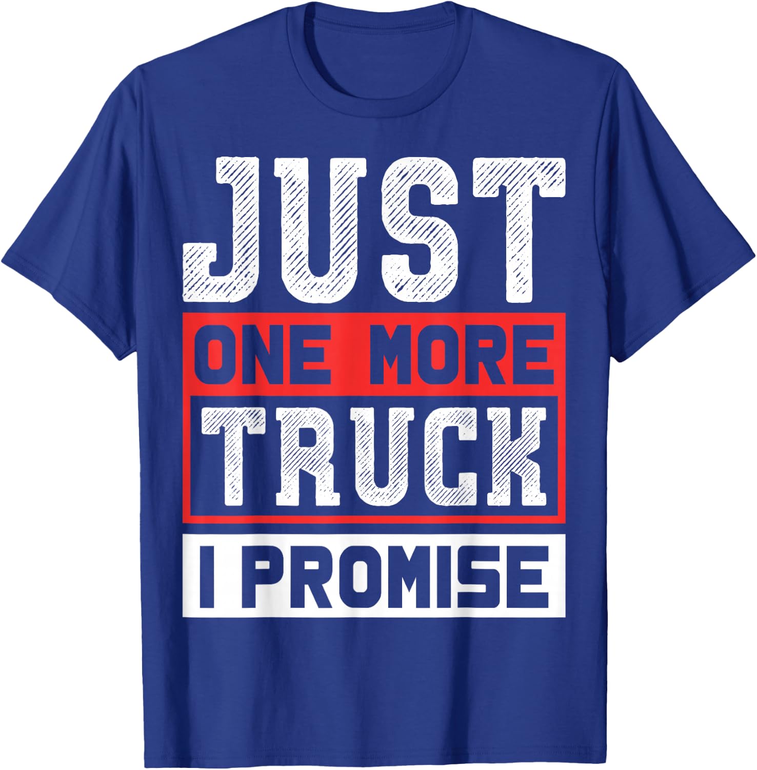 Just One More Truck I Promise Funny Auto Mechanic Pickup SUV T-Shirt - T-Shirt | Royal