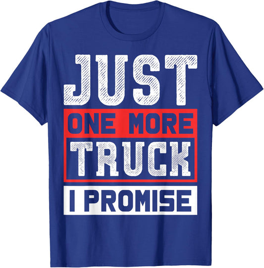 Just One More Truck I Promise Funny Auto Mechanic Pickup SUV T-Shirt - T-Shirt | Royal