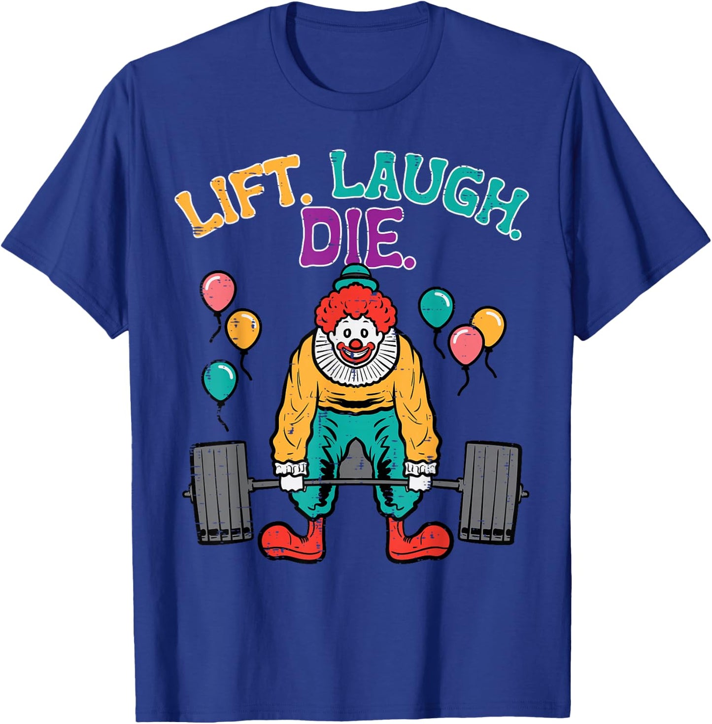 Workout Clown Deadlift Lift Laugh Die Gym Fitness Men Women T-Shirt - T-Shirt | Royal