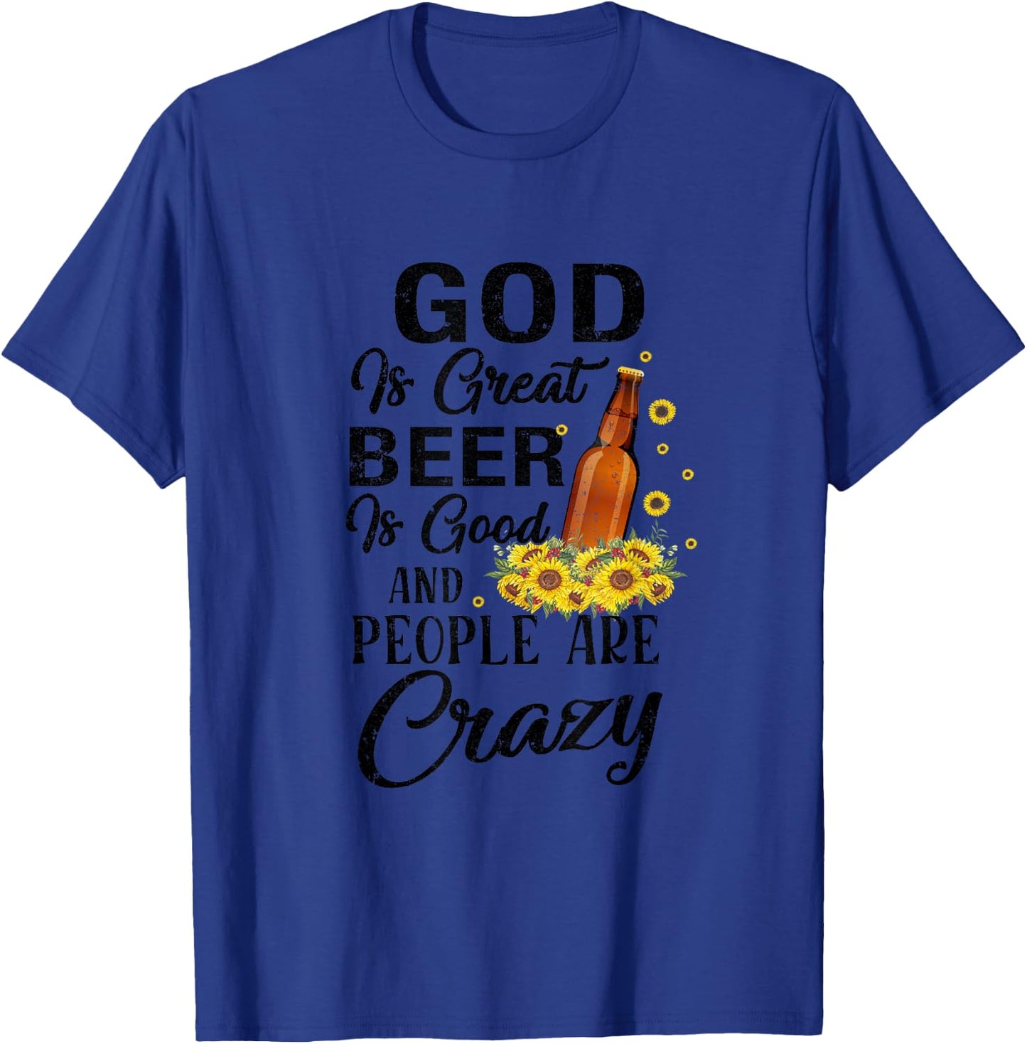 Drinking Beer God Is Great Beer Is Good And People Are Crazy Funny - -Adults, Girls - Grey - Short Sleeve - Small - Cotton, Polyester T-Shirt - T-Shirt | Royal