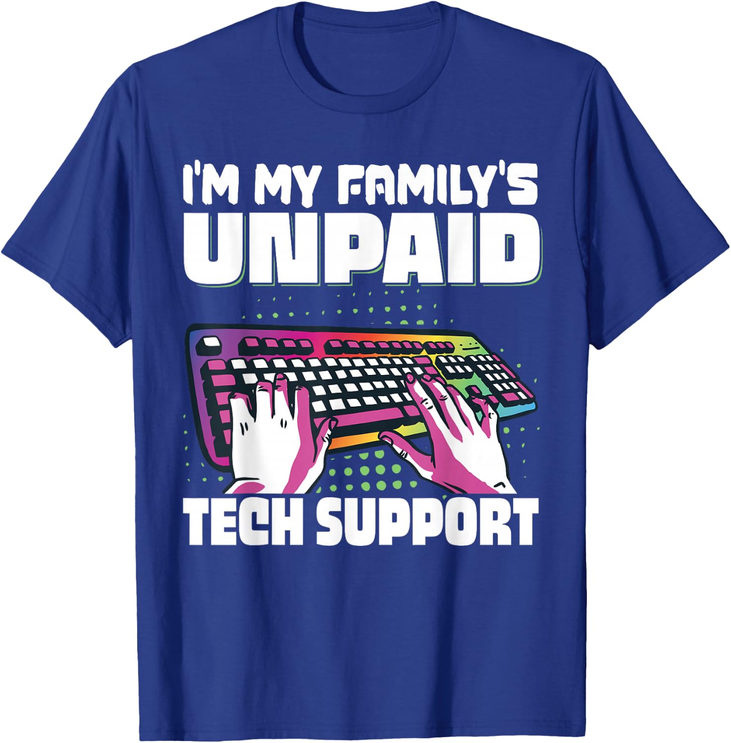 I'm My Family's Unpaid Tech Support Programming T-Shirt - T-Shirt | Royal