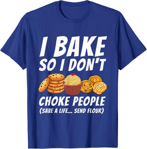 I Bake So I Don't Choke People - Funny Baker Pastry Baking T-Shirt - T-Shirt | Royal