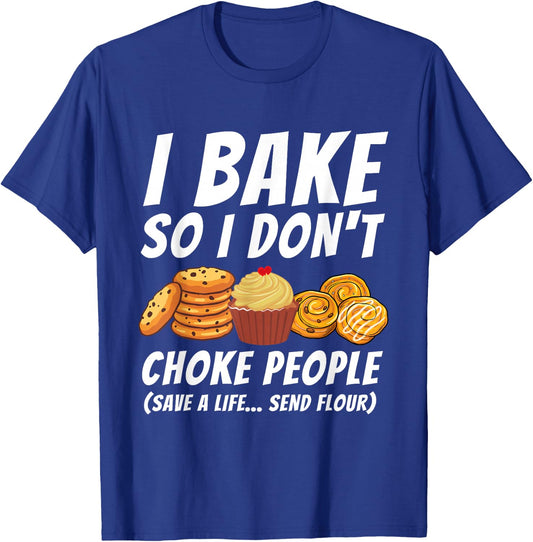 I Bake So I Don't Choke People - Funny Baker Pastry Baking T-Shirt - T-Shirt | Royal