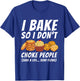 I Bake So I Don't Choke People - Funny Baker Pastry Baking T-Shirt - T-Shirt | Royal