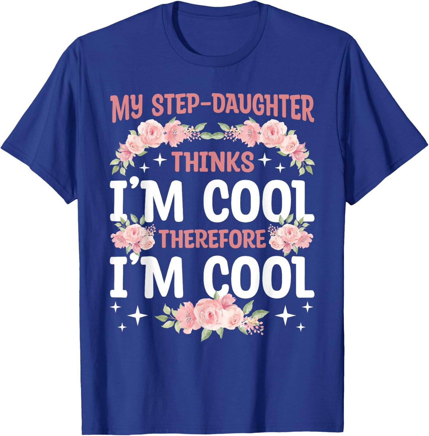 My Step-Daughter Thinks I'm Cool Floral Mother's Day Mom T-Shirt - T-Shirt | Royal
